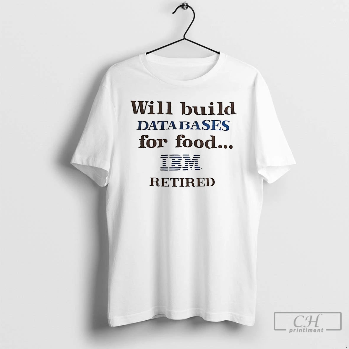 Premium Will Build Databases For Food Ibm Retired T Shirts