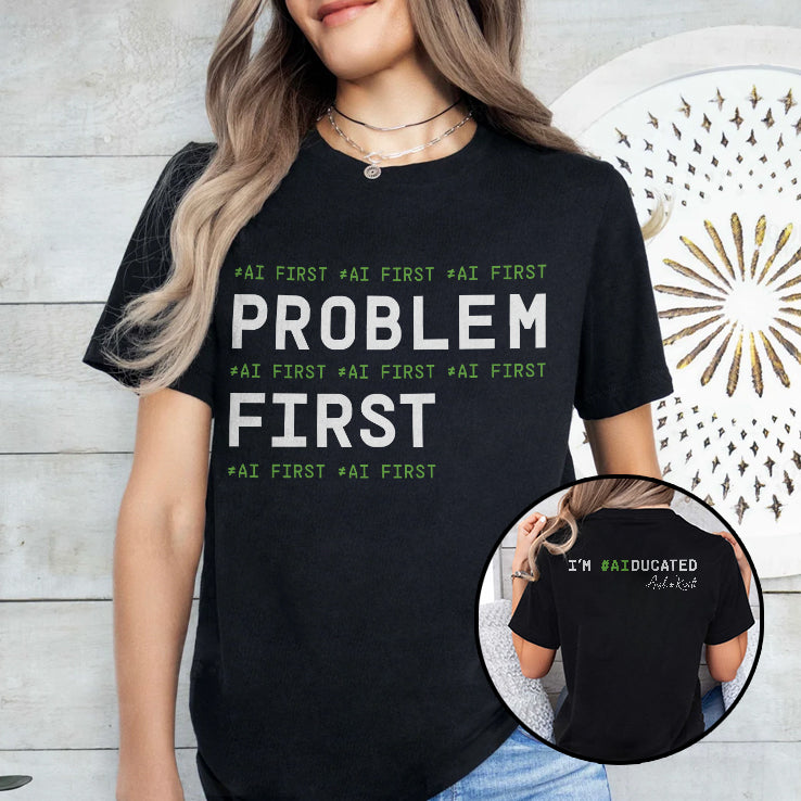 Problem First AI First I’m AIducated Shirt