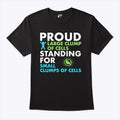 Proud Large Clump Of Cells Standing For Small Clumps Of Cells T Shirt