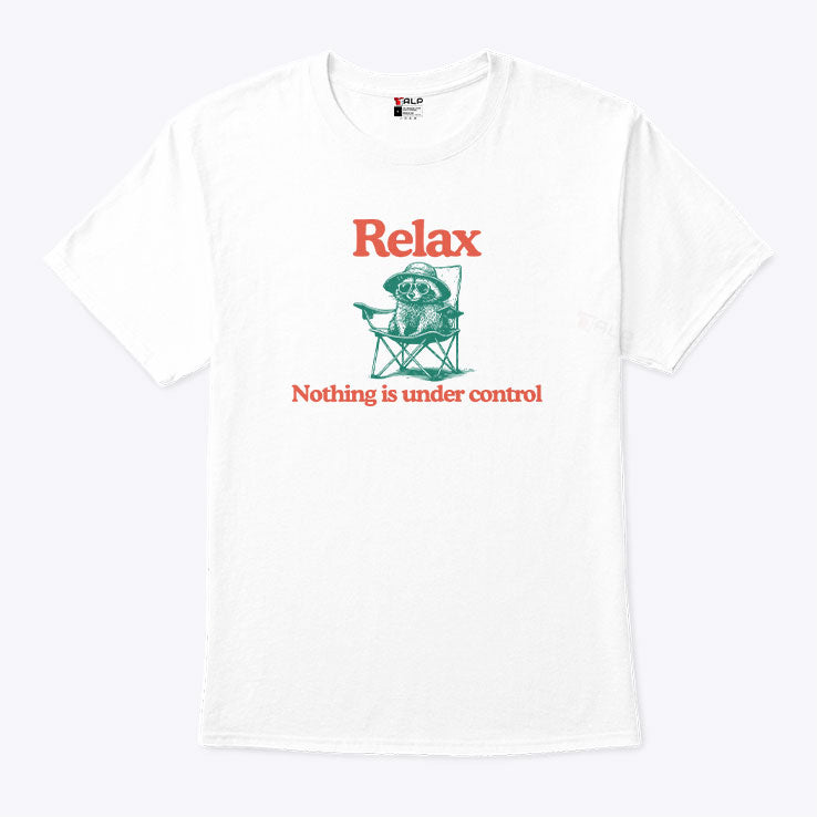 Raccoon Relax Nothing Is Under Control T Shirt
