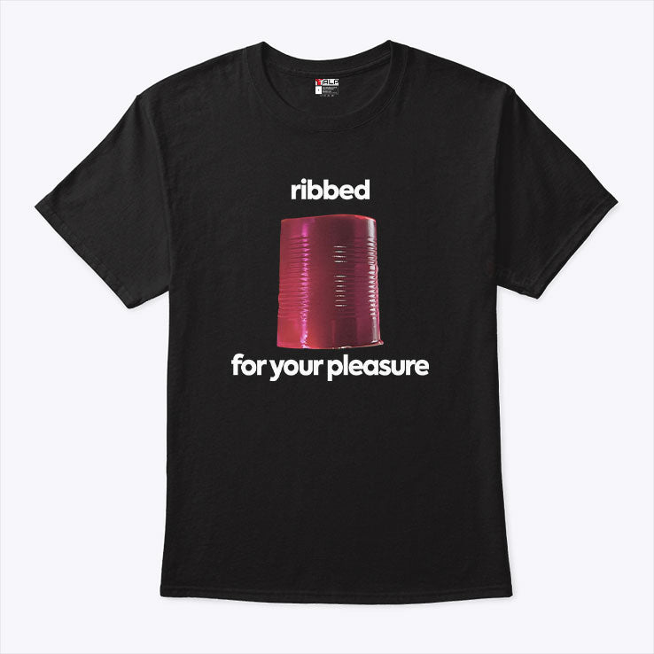 Ribbed For Your Pleasure T Shirt