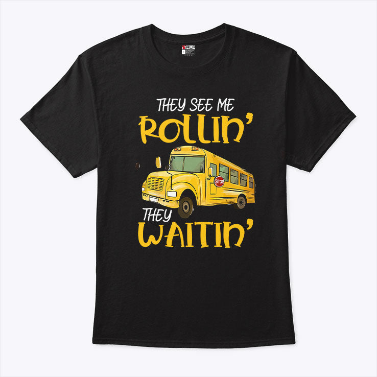 School Bus Driver They See Me Rollin’ They Waitin’ T Shirt