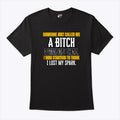 Someone Just Called Me A Bitch I Needed That I Was Starting To Think I Lost My Spark Shirt