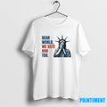 Statue Of Liberty Crying Dear World We Hate Him Too Tshirts Sweater