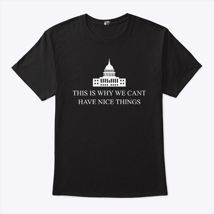 This Is Why We Can’t Have Nice Things The White House Shirt