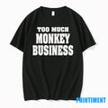 Too Much Monkey Business Tshirts Sweater