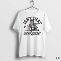 Top Isnt That John Candy T Shirt Sweater