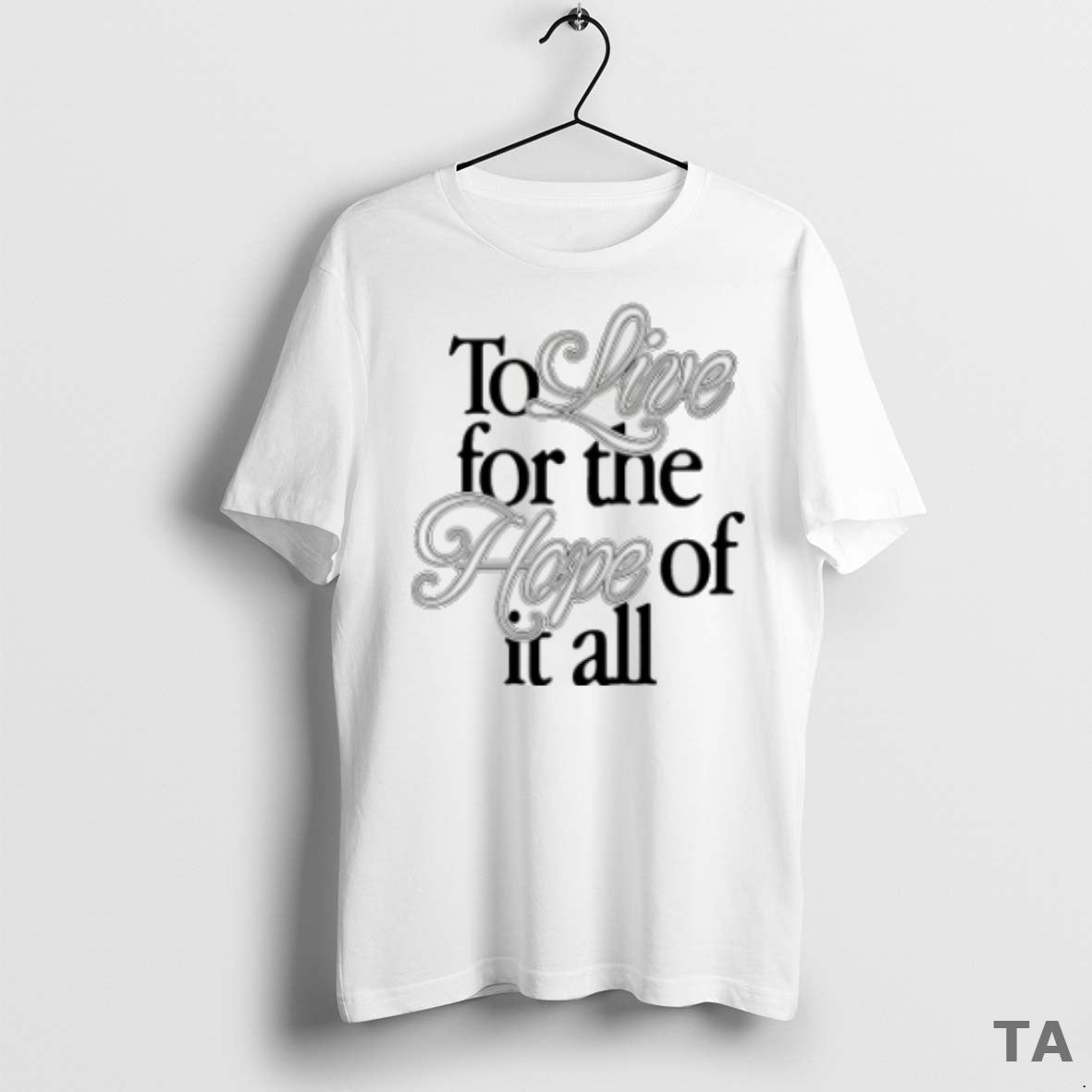 Top To Live For The Hope Of It All T Shirt Sweater