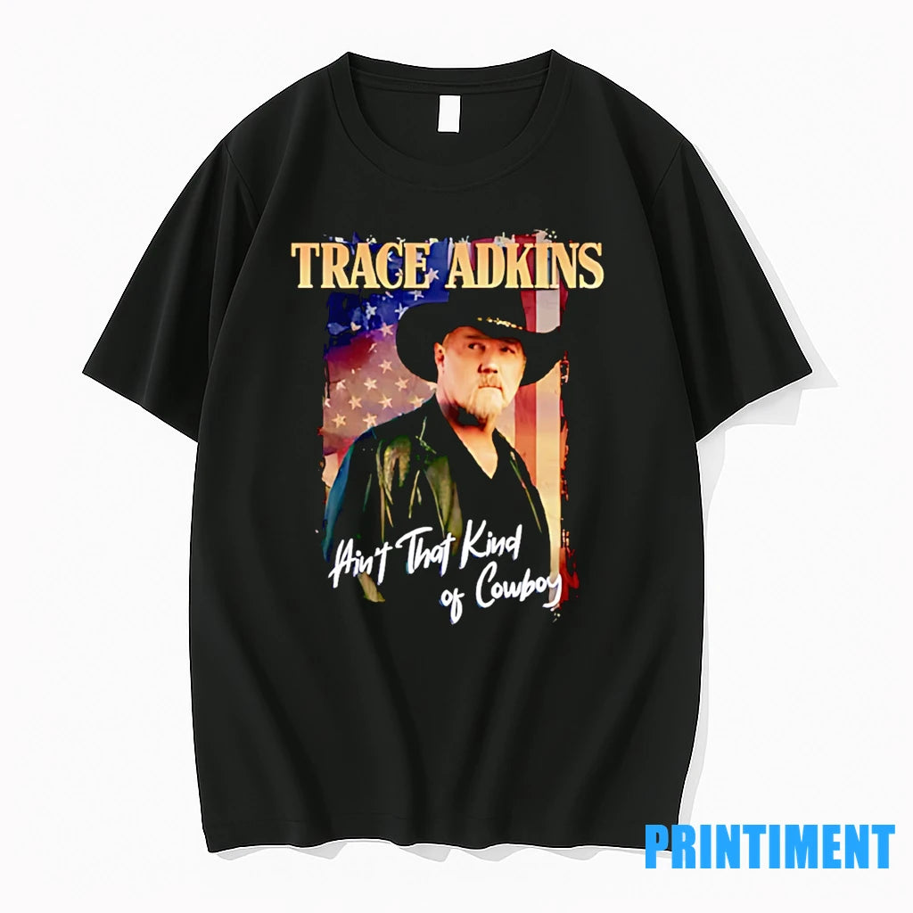Trace Adkins Aint That Kind Of Cowboy Tshirts Sweater
