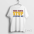 Trending Dear Santa Stop Judging Me