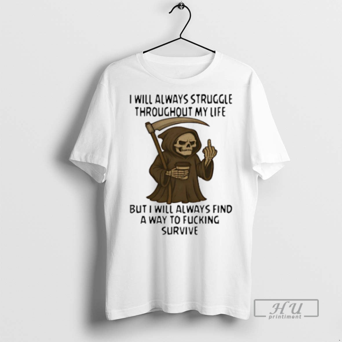 Trending Death Skeleton Middle Finger I Will Always Struggle Throughout My Life T Shirts