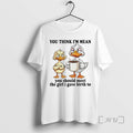 Trending Duck You Think Im Mean You Should Meet The Girl I Gave Birth To