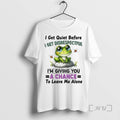 Trending Frog I Get Quiet Before I Get Disrespectful Im Giving You A Chance Tee