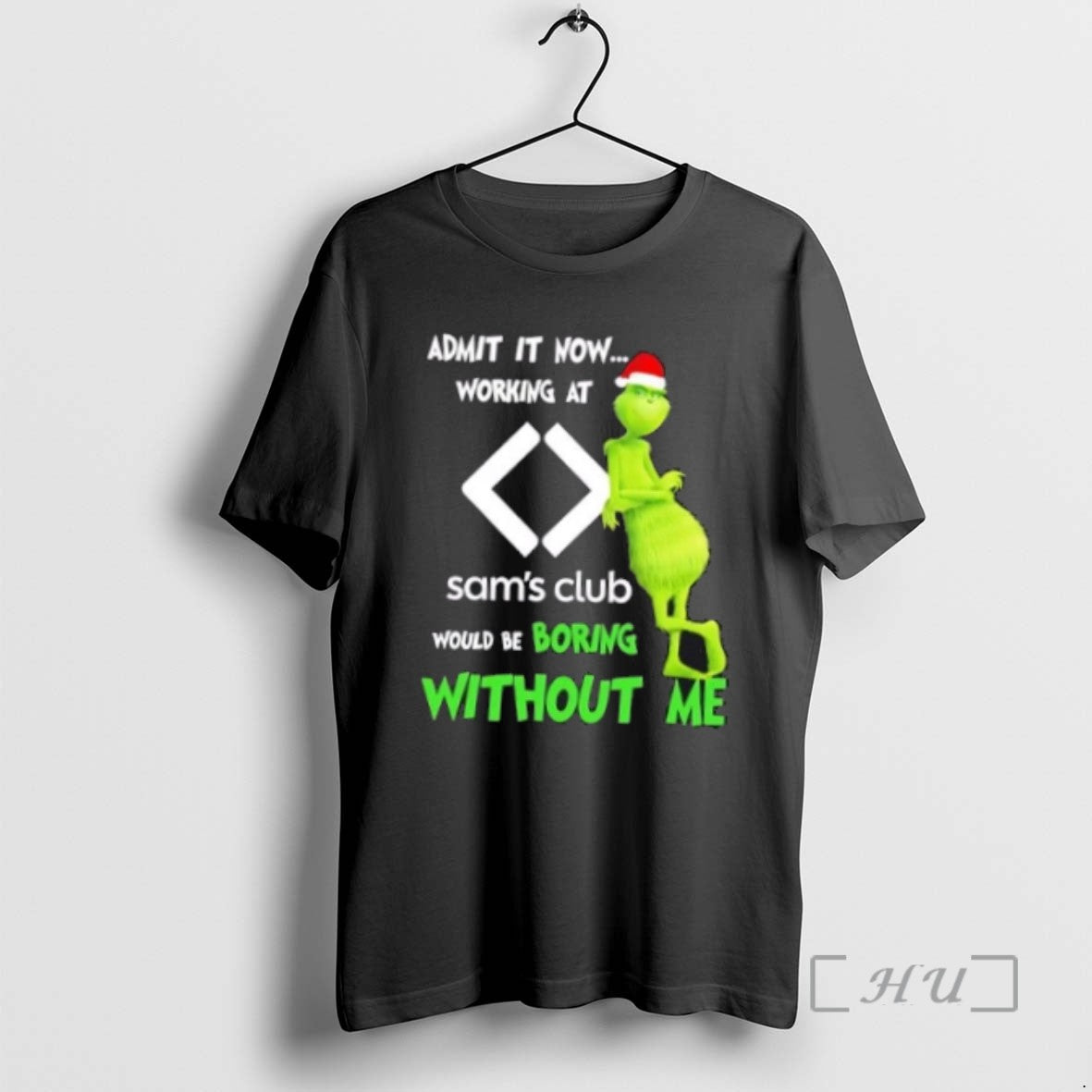 Trending Grinch Admit It Now Working At Sams Club Would Be Boring Without Me Merry