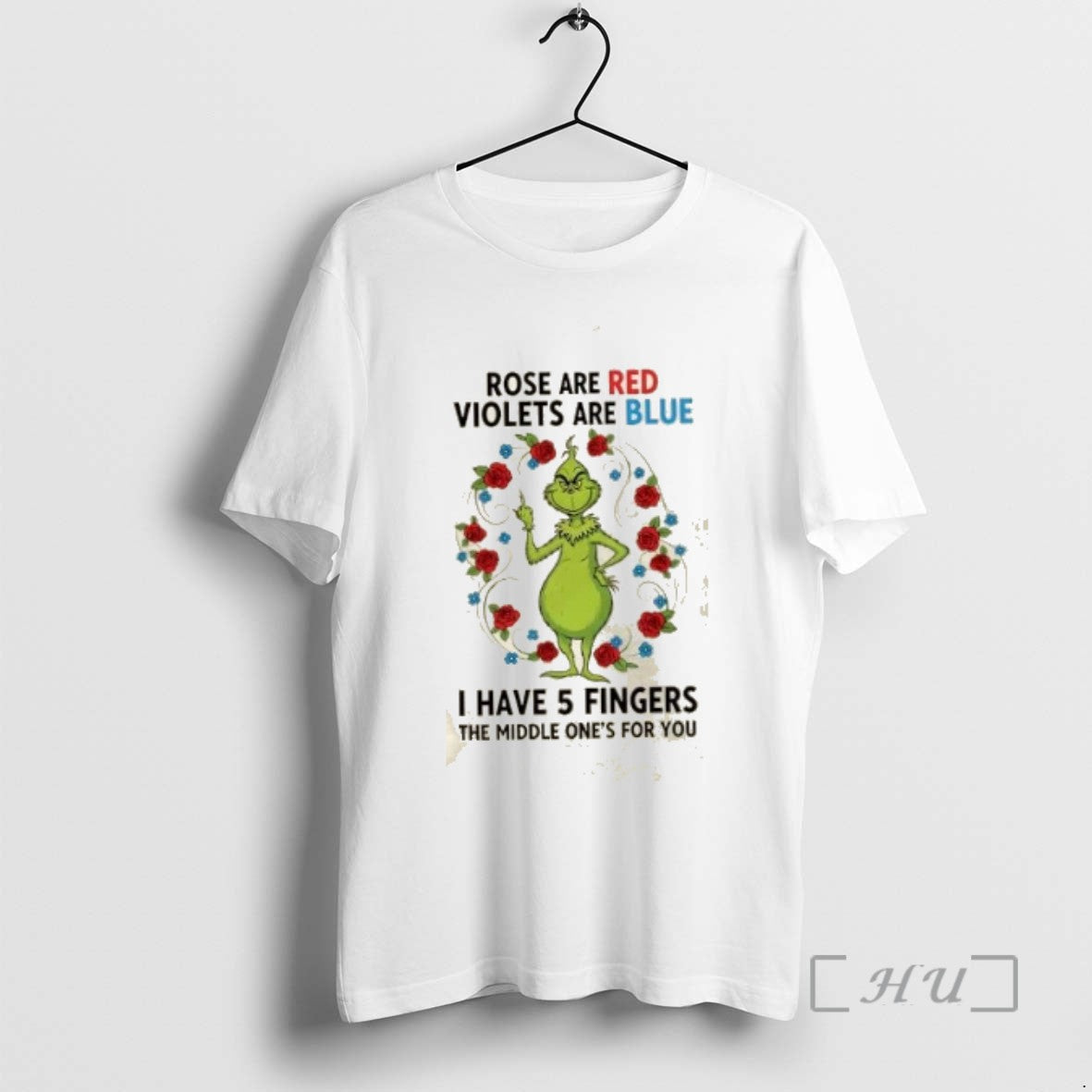 Trending Grinch Rose Are Red Violets Are Blue I Have 5 Fingers The Middle Ones