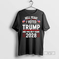 Trending Hell Yeah I Voted Trump And I Will Do It Again Trump 2028
