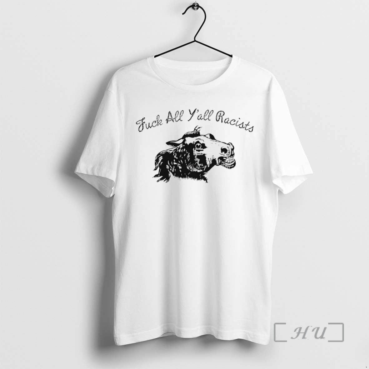 Trending Horse Fuck All Yall Racists Tee Shirt Sweater