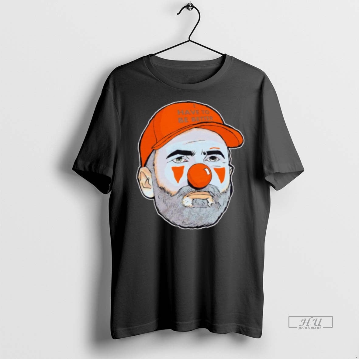 Trending I Have To Be Better Browns Clown Graphic Tee Shirt Sweater