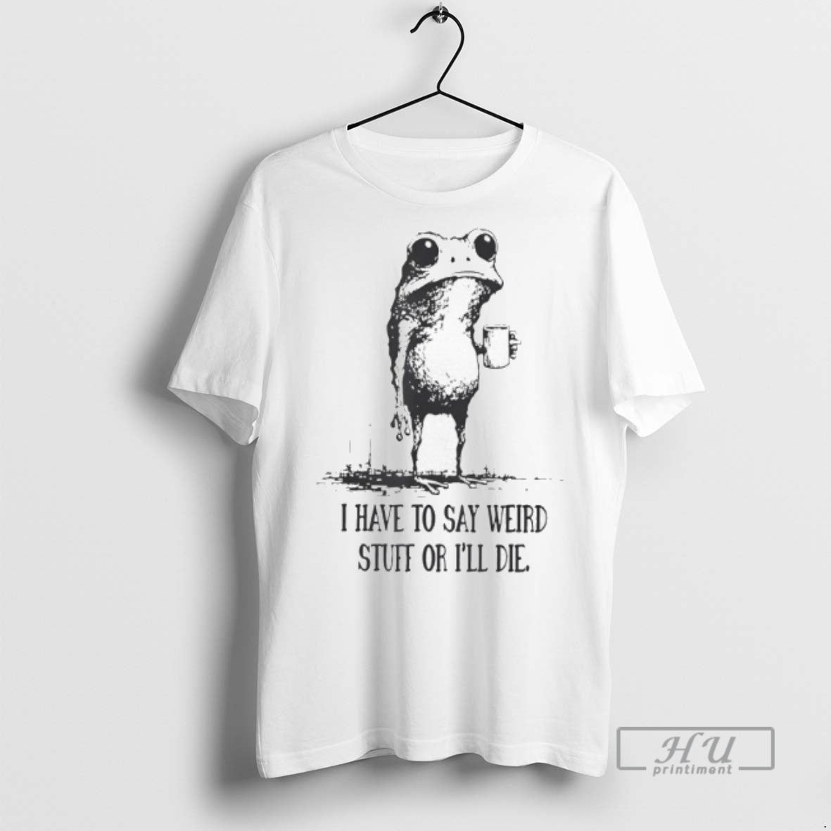 Trending I Have To Say Weird Stuff Or Ill Die Frog Graphic Tee Shirt