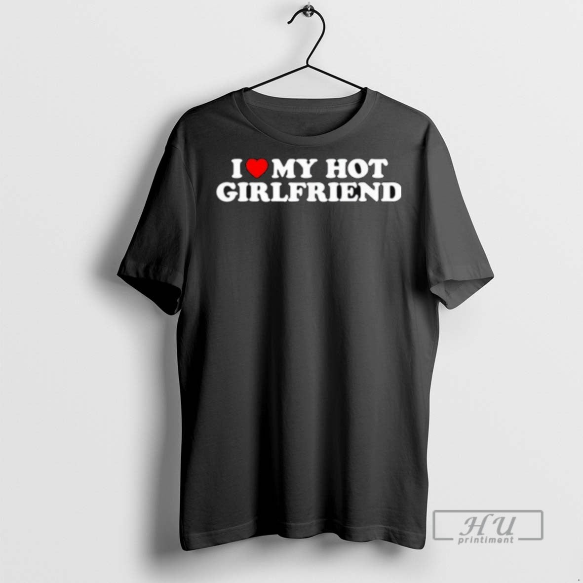 Trending I Love My Hot Girlfriend Graphic Tee Shirts Sweatshirt Hoodies