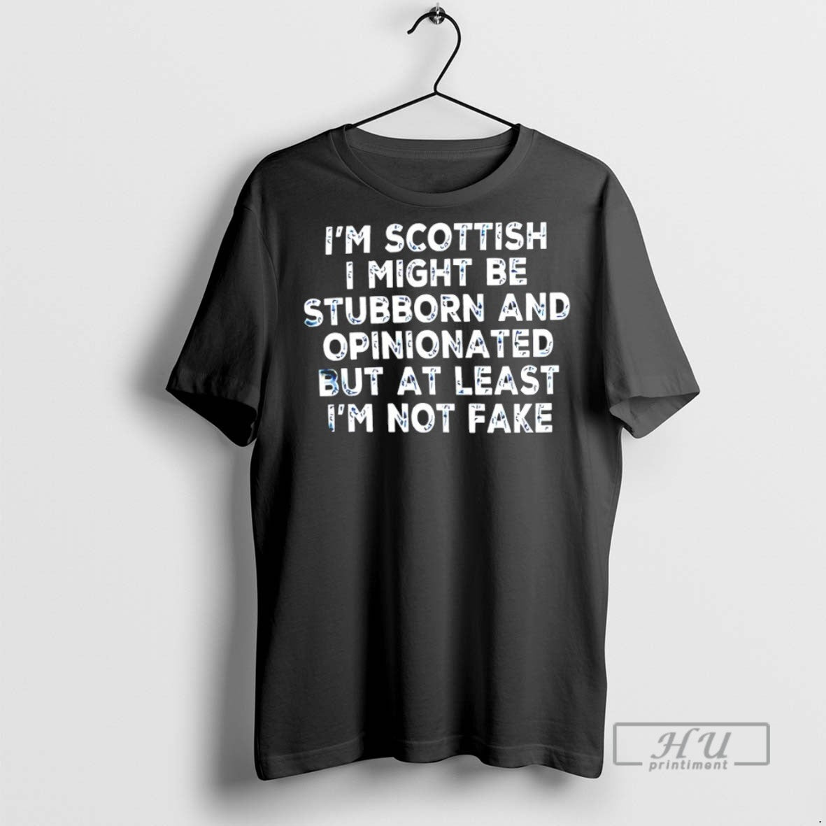 Trending Im Scottish I Might Be Stubborn And Opinionated But At Least Im Not Fake