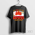 Trending Im Not In The Mood Right Now Ornaments Graphic Tee Shirts Sweatshirt Hoodies