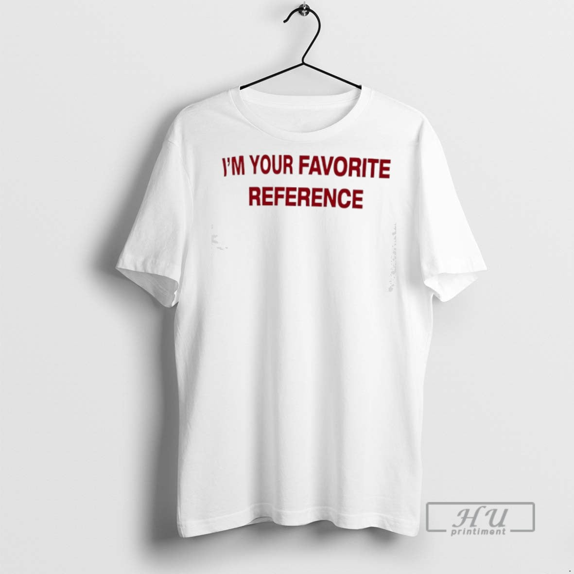 Trending Im Your Favorite Reference T Shirts Sweatshirt Hoodies