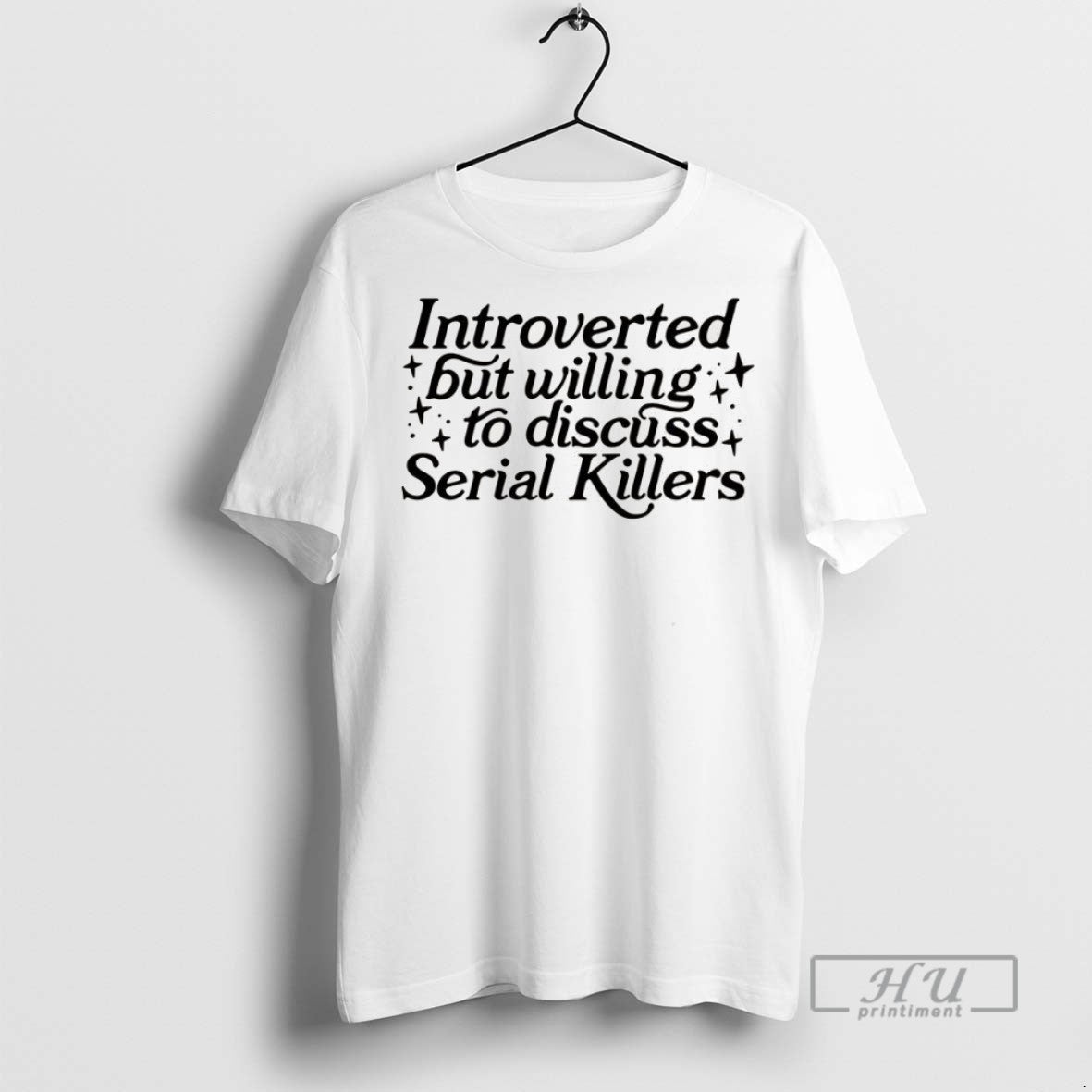 Trending Introverted But Willing To Discuss Serial Killers T Shirt