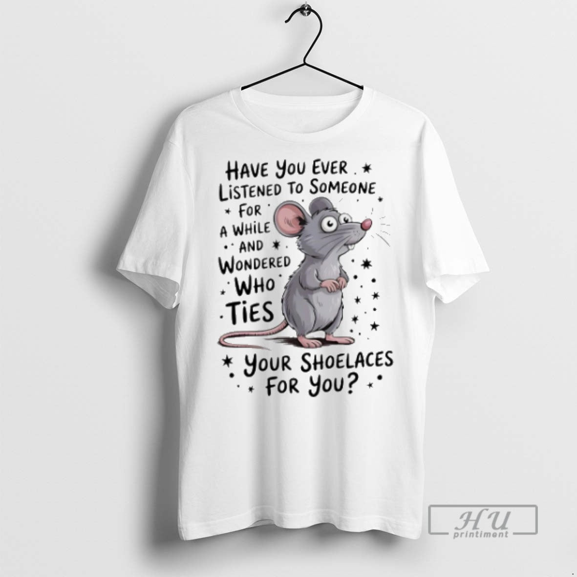 Trending Mouse Have You Ever Listened To Someone For A While And Wondered T Shirts