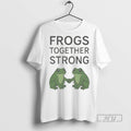 Trending Officials Frogs Together Strong Protest T Shirt Sweatshirt Hoodies