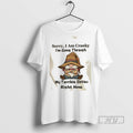 Trending Officials Gnomes Sorry I Am Cranky Im Going Through My Terrible Sixties Right Now