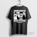 Trending Officials Legends Never Die Diane Keaton 1946_e2_80_932025 Ornaments T Shirt Sweatshirt Hoodies