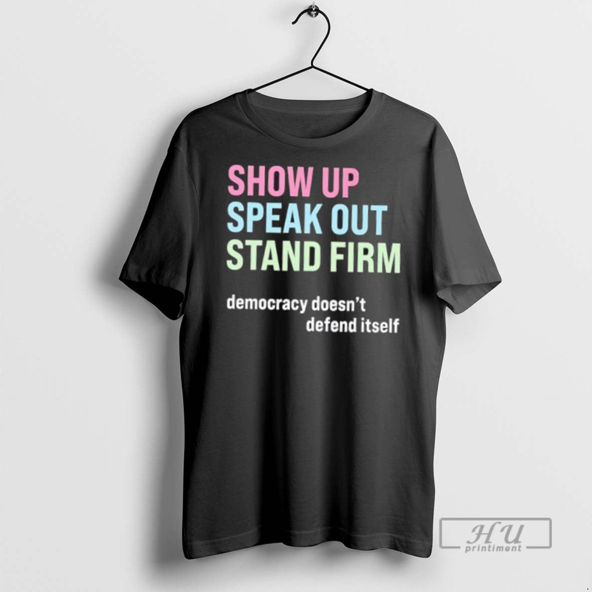 Trending Officials Show Up Speak Out Stand Firm Democracy Doesnt Defend Itself T Shirt