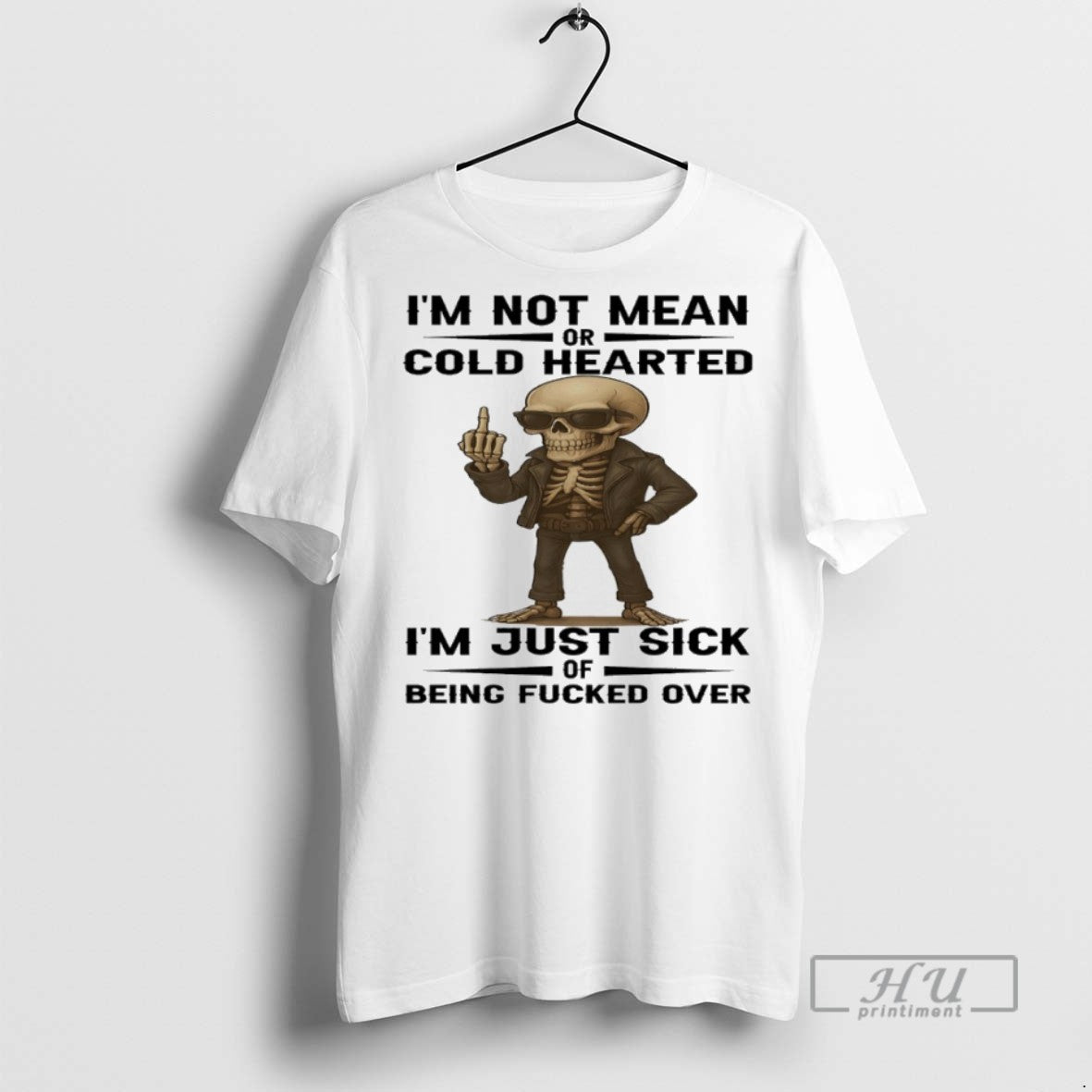 Trending Officials Skeleton Im Not Mean Or Cold Hearted Im Just Sick Of Being Fucked