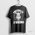 Trending Pretend Im A Viking Norse Raider Graphic Tee Shirt Sweater