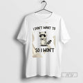 Trending Raccoon I Dont Want To So I Wont Graphic Tee Shirts Sweatshirt Hoodies