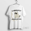 Trending Raccoon Currently Dissociating Graphic Tee Shirts Sweatshirt Hoodies