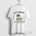 Trending Raccoon Lets Focus On A Wrong Thing Graphic Tee Shirts Sweatshirt Hoodies