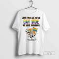 Trending Skeleton Come With Us To The Gay Side We Have Rainbows Pride T Shirts