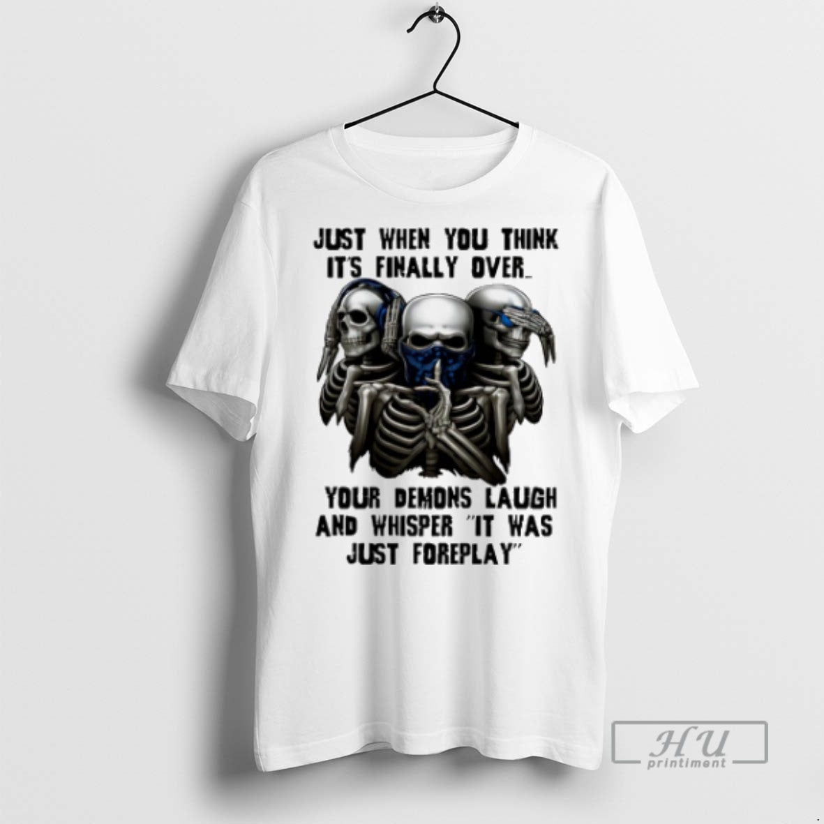 Trending Skull Just When You Think Its Finally Over Your Demons Laugh T Shirts