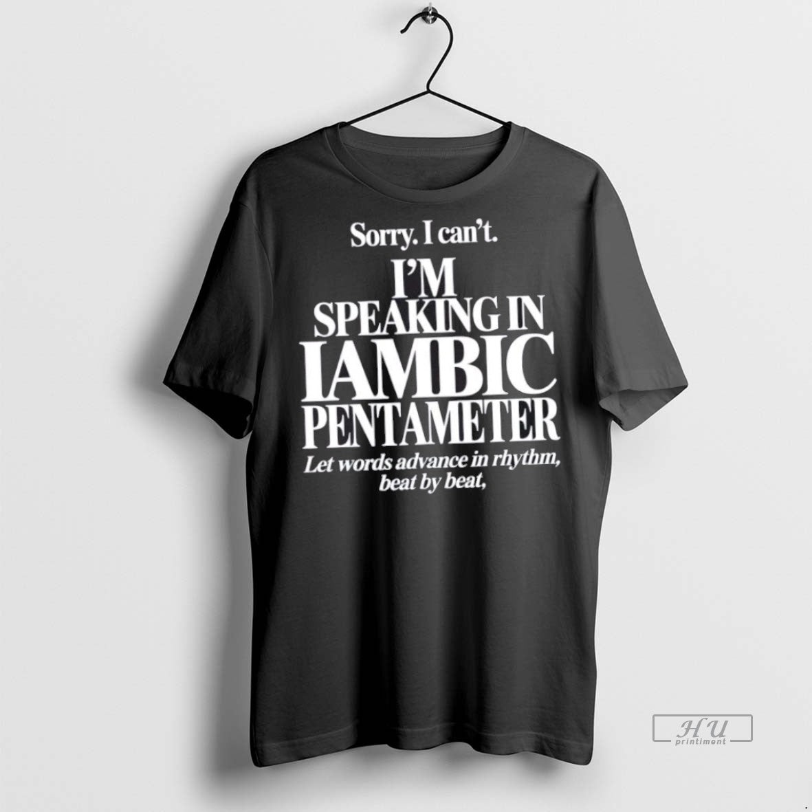 Trending Sorry I Cant Im Speaking In Iambic Pentameter Graphic Tee Shirt Sweater