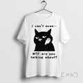Trending The Speechless Cat I Cant Even Wtf Are You Talking About T Shirts Sweater