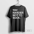 Trending Try Harder Not To Suck Chicago Cubs T Shirts Sweatshirt Hoodies