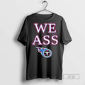 Trending We Ass Tennessee Titans T Shirts Sweatshirt Hoodies