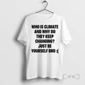 Trending Who Is Climate And Why Do They Keep Changing Just Be Yourself Bro