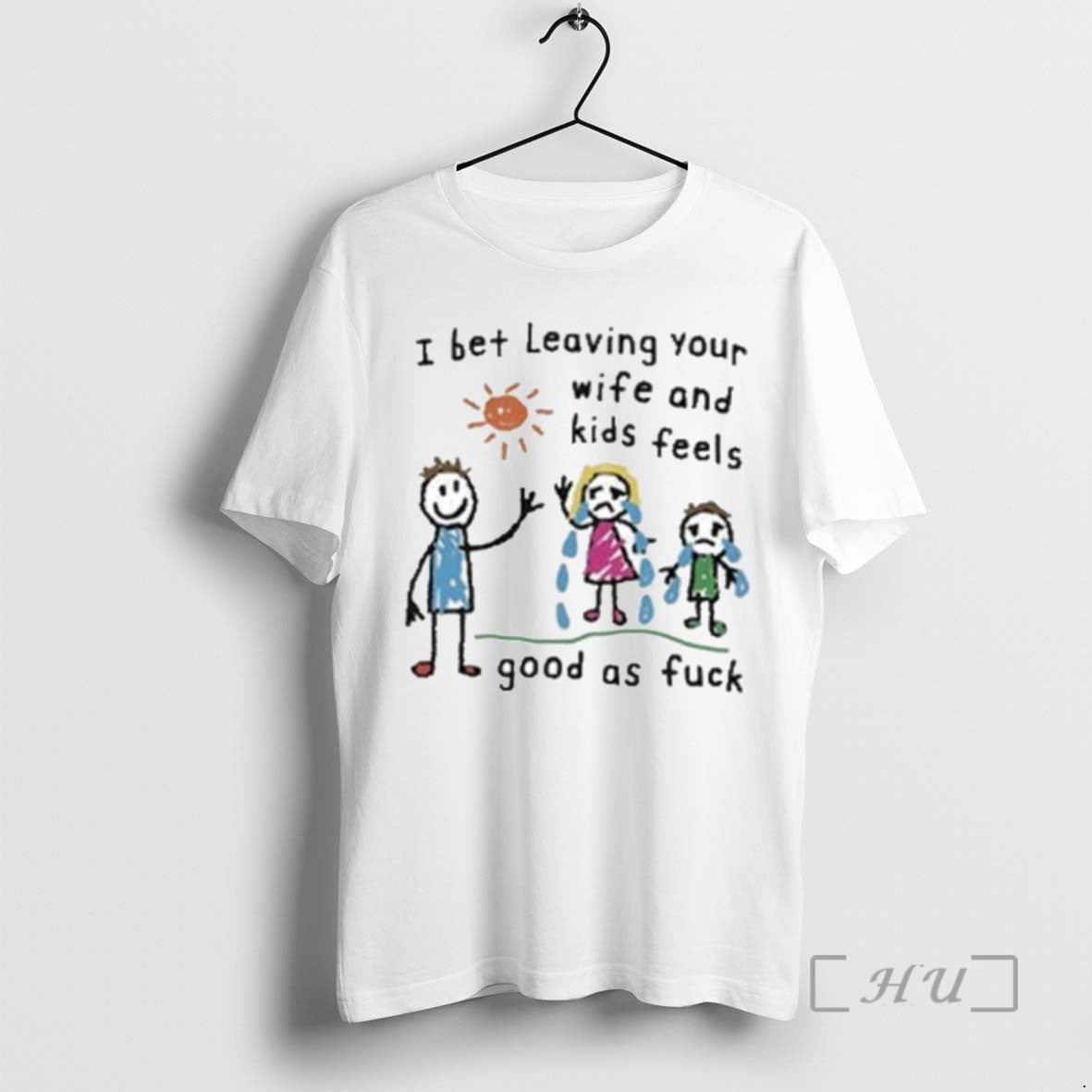 Trending I Bet Leaving Your Wife And Kids Feels Good As Fuck T Shirts Sweater