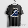 Trending Only In Smashville Nashville Predators Graphic Tee Shirts Sweatshirt Hoodies