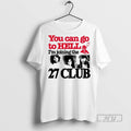 Trending You Can Go To Hell Im Joining The 27 Club Graphic Tee Shirts