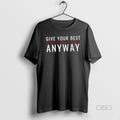 Trendy Give Your Best Even If It Is Not Enough