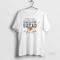 Trendy Gonna Break Into Your House Toast Your House Toast All Your Bread